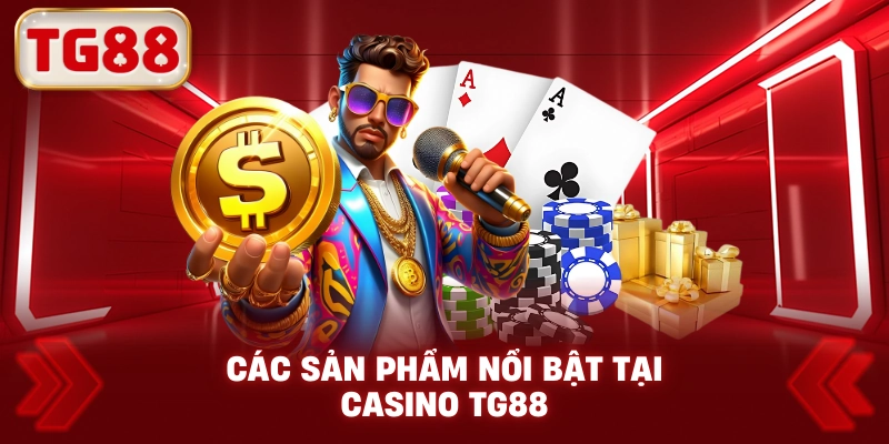 Các Sản Phẩm Nổi Bật Tại Casino TG88