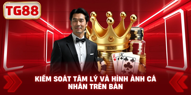 Kiểm Soát Tâm Lý Và Hình Ảnh Cá Nhân Trên Bàn Cược