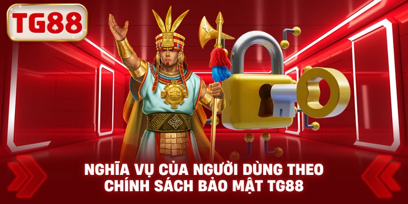 Nghĩa Vụ Của Người Dùng Theo Chính Sách Bảo Mật TG88
