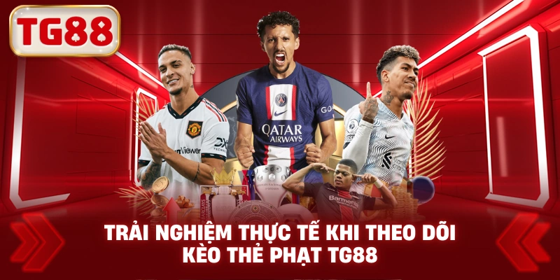 Trải nghiệm thực tế khi theo dõi kèo thẻ phạt TG88